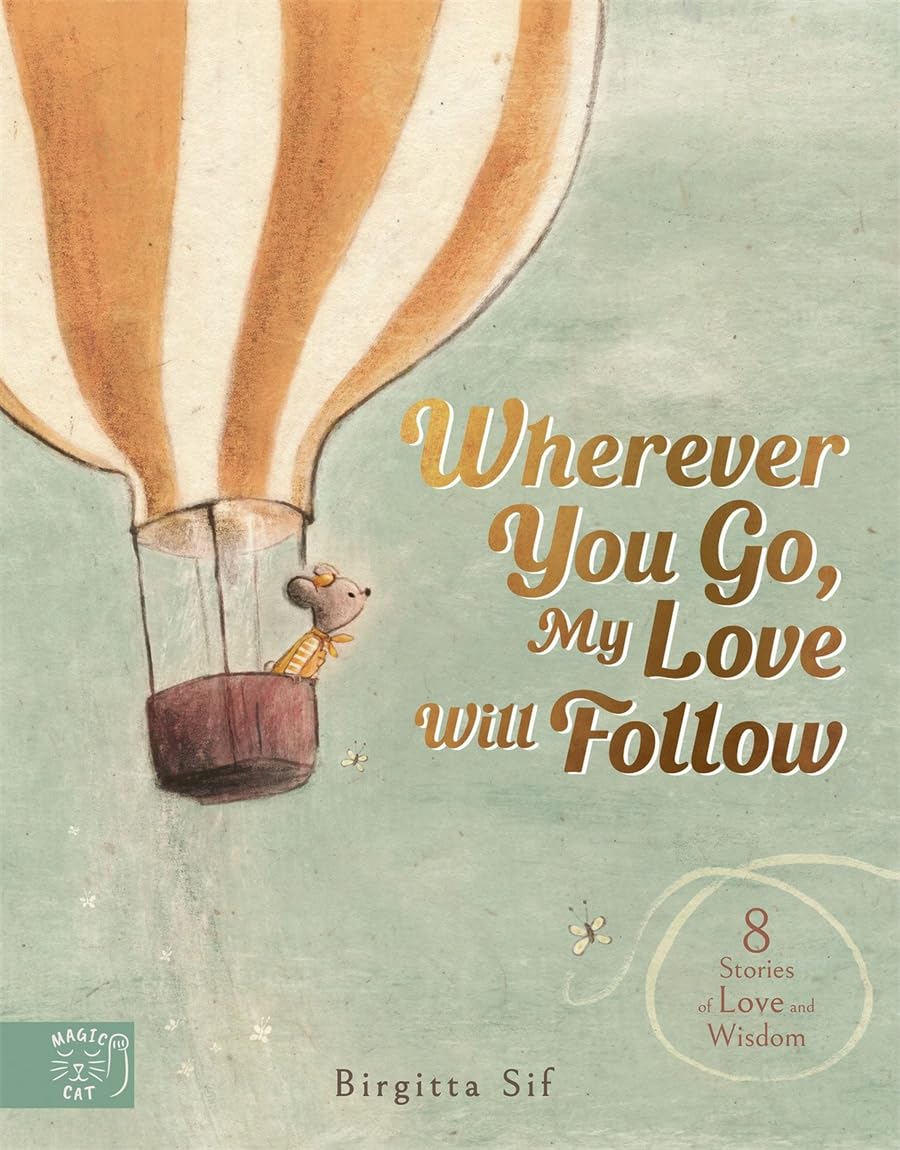 Wherever You Go, my Love will Follow: Little Letters of Love