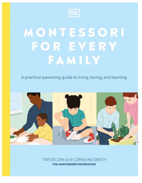 Montessori For Every Family: A Practical Parenting Guide To